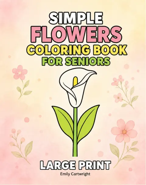 Easy Flowers Coloring Book for Seniors: Bold & Simple Floral Designs for Relaxation. Large Print Coloring Book for Seniors with Dementia and Alzheimer’s (Easy Coloring for Seniors with Dementia) cover